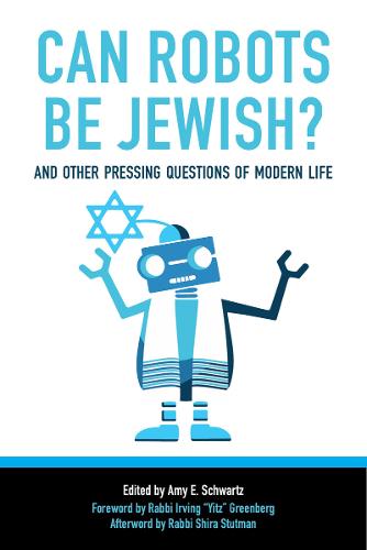 Can Robots Be Jewish? And Other Pressing Questions of Modern Life