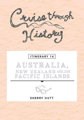Cruise Through History - Australia, New Zealand and the Pacific Islands