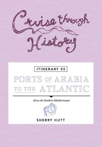 Cruise Through History - Itinerary 05 - Ports of Arabia to the Atlantic