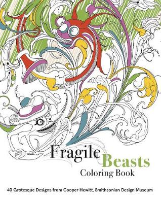 Fragile Beasts Colouring Book: 40 Grotesque Designs from Cooper Hewitt, Smithsonian Design Museum