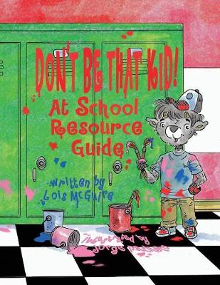 Don't Be That KID! At School Resource Guide
