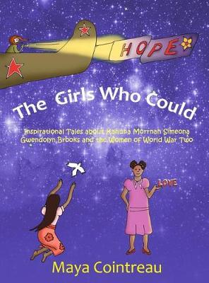 The Girls Who Could - Inspirational Tales about Kahuna Morrnah Simeona, Gwendolyn Brooks and the Women of World War Two
