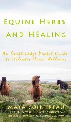 Equine Herbs & Healing - An Earth Lodge Pocket Guide to Holistic Horse Wellness