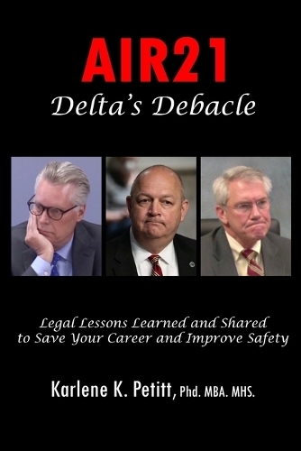 AIR21 Delta's Debacle Legal Lessons Learned and Shared to Save Your Career and Improve Safety