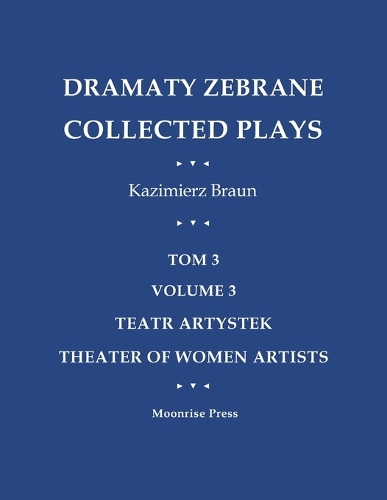 Dramaty Zebrane. Collected Plays. Tom 3. Volume 3. Teatr Artystek. Theater of Women Artists