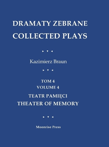 Dramaty Zebrane. Collected Plays. Tom 4. Volume 4. Teatr Pamięci. Theater of Memory