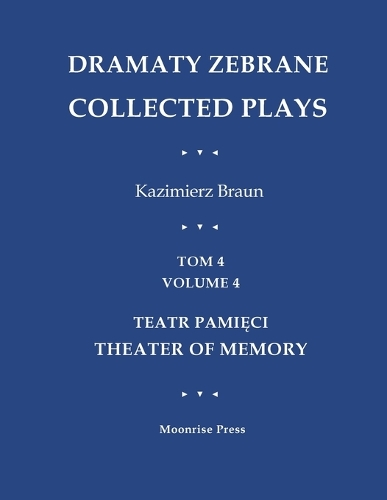 Dramaty Zebrane. Collected Plays. Tom 4. Volume 4. Teatr Pamięci. Theater of Memory