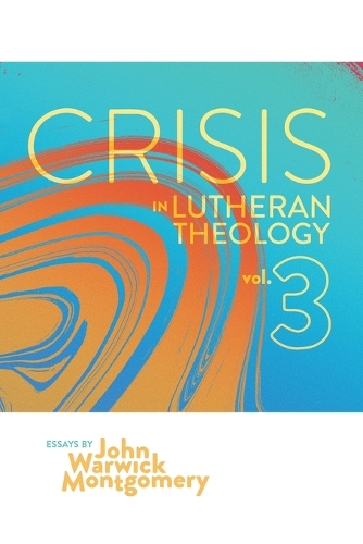 Crisis in Lutheran Theology, Vol. 3