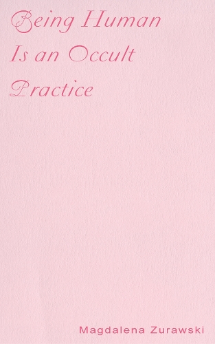 Being Human Is an Occult Practice