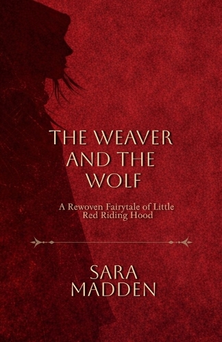 The Weaver and the Wolf A Rewoven Fairytale of Little Red Riding Hood
