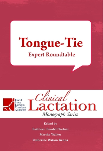 Clinical Lactation Monograph: Tongue-Tie: Expert Roundtable