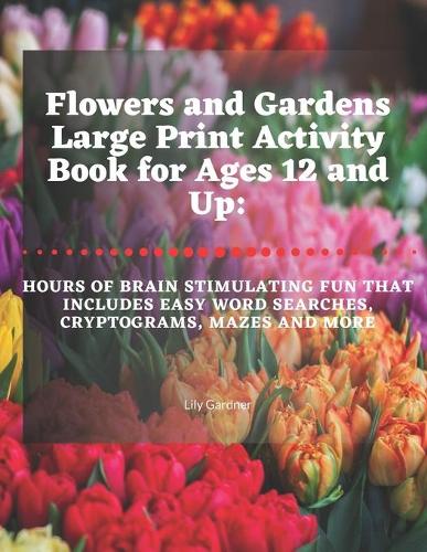 Flowers and Gardens Large Print Activity Book for Ages 12 and Up