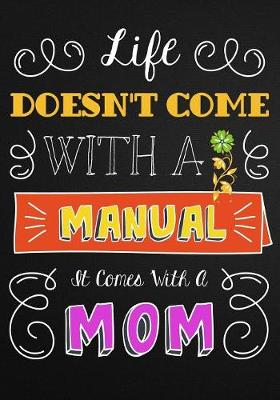 Life Doesn't Come with a Manual, It Comes with a Mom