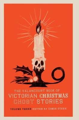 The Valancourt Book of Victorian Christmas Ghost Stories, Volume Three