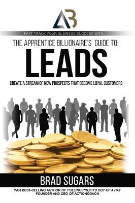 The Apprentice Billionaire’s Guide to Leads