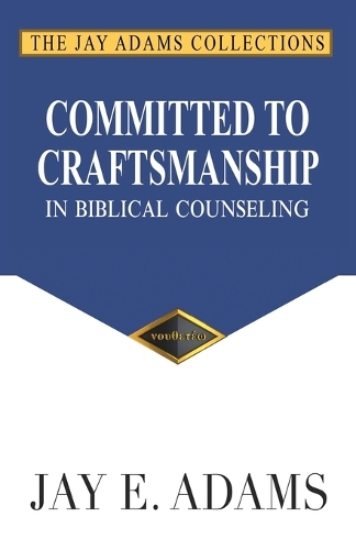 Committed to Craftsmanship in Biblical Counseling