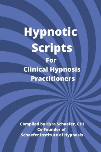 Hypnotic Scripts for Clinical Hypnosis Practitioners