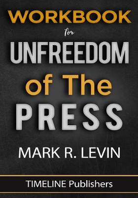 Workbook for Unfreedom of the Press by Mark R. Levin