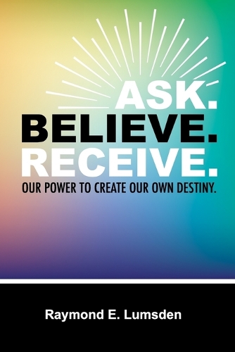 Ask. Believe. Receive.