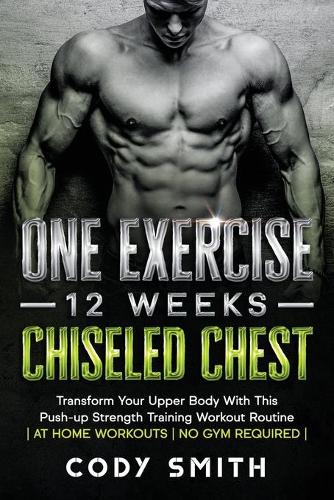 One Exercise, 12 Weeks, Chiseled Chest