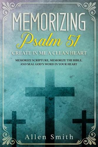 Memorizing Psalm 51 - Create in Me a Clean Heart