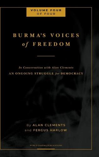 Burma's Voices of Freedom in Conversation with Alan Clements, Volume 4 of 4