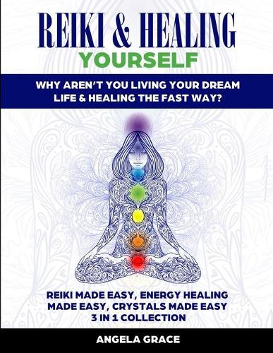 Reiki & Healing Yourself (3 Manuscripts in 1)