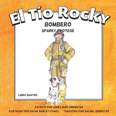 El Tio Rocky - Bombero #4 - Sparky Protege