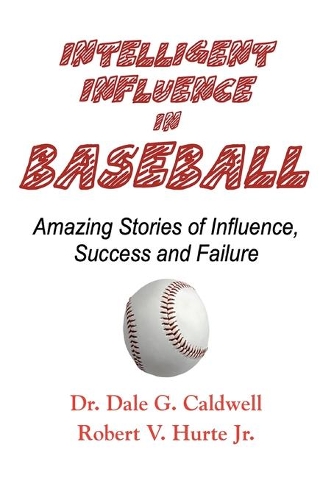 Intelligent Influence In Baseball-Amazing Stories of Influence, Success, and Failure
