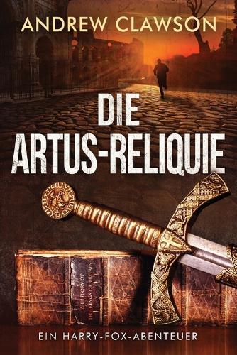 Die Artus-Reliquie