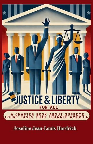 Justice & Liberty for All - A Chapter Book About Supreme Court Cases That Changed America