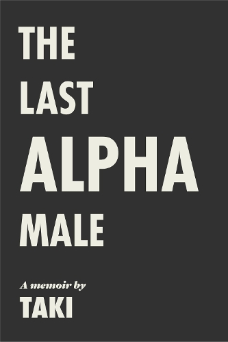 The Last Alpha Male: The Amorous Pursuits and High Life of a Poor Little Greek Boy