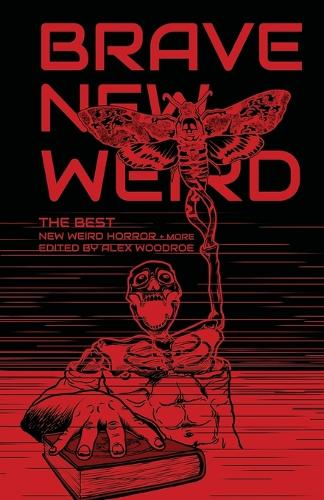 Brave New Weird: The Best New Weird Horror (+ More) Volume Four
