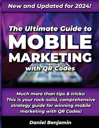The Ultimate Guide to Mobile Marketing with QR Codes 2024