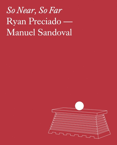 Ryan Preciado & Manuel Sandoval: So Near, So Far