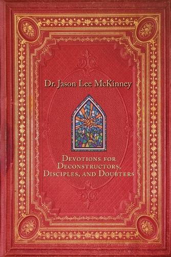 Devotions for Deconstructors, Disciples, and Doubters