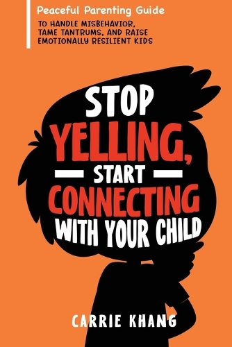 Stop Yelling, Start Connecting with Your Child