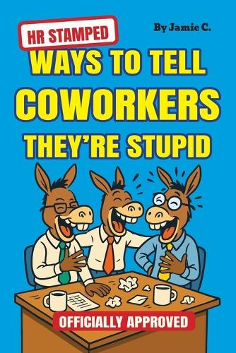 HR Stamped Ways to Tell Coworkers They're Stupid (Officially Approved)