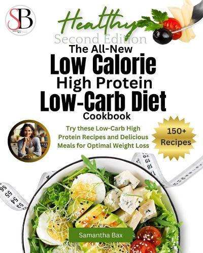 The All-New Low Calorie High Protein Low-Carb Diet (Cookbook)
