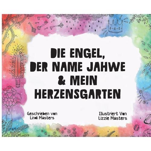 Die Engel, Der Name Jahwe & Mein Herzensgarten