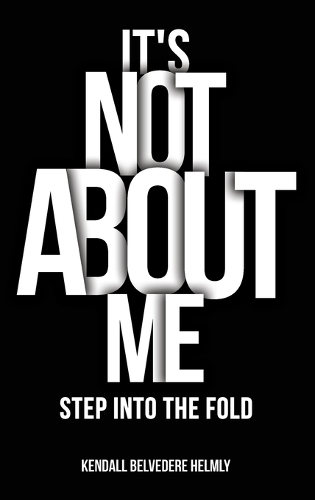 It's Not About Me!