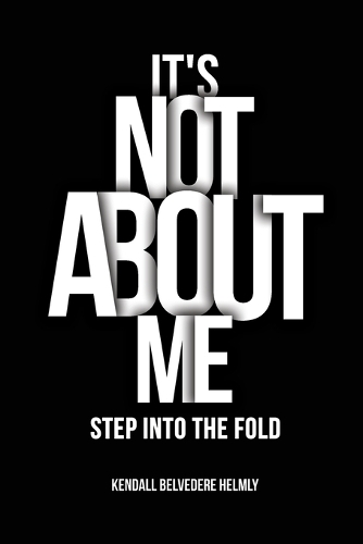 It's Not About Me!