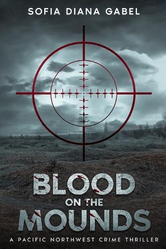 Blood on the Mounds, A Pacific Northwest Crime Thriller