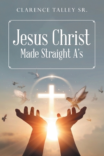 Jesus Christ Made Straight A's with study questions