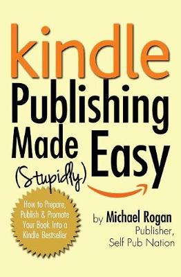 Kindle Publishing Made (Stupidly) Easy