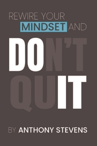 Rewire Your Mindset and Don't Quit