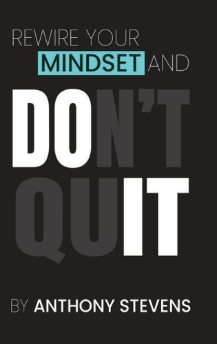 Rewire Your Mindset and Don't Quit
