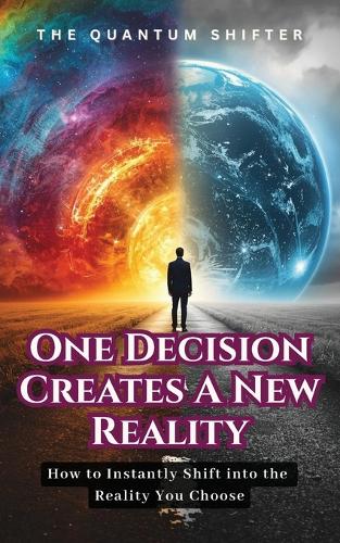 One Decision Creates a New Reality