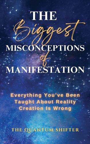 The Biggest Misconceptions About Manifestation