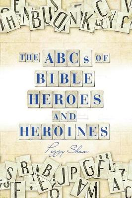 The Abcs of Bible Heroes and Heroines